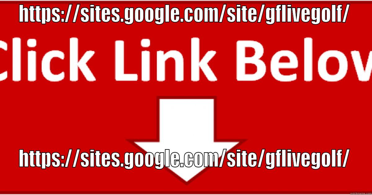 HTTPS://SITES.GOOGLE.COM/SITE/GFLIVEGOLF/ HTTPS://SITES.GOOGLE.COM/SITE/GFLIVEGOLF/ Misc
