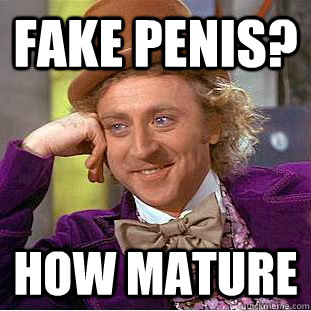 Fake Penis? How mature  Creepy Wonka