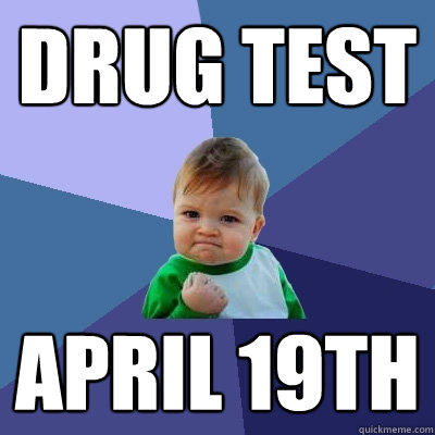 drug test april 19th  Success Kid
