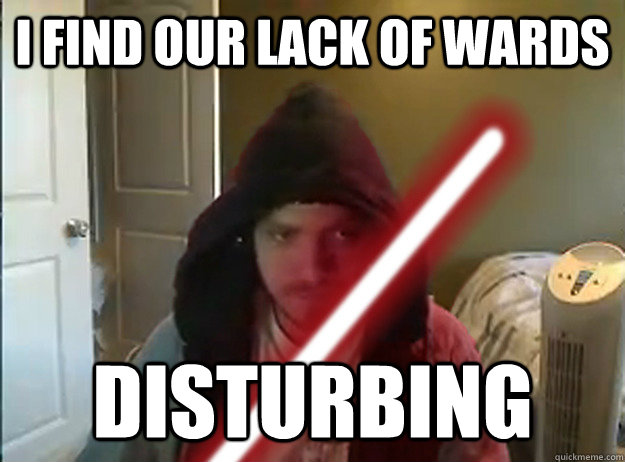 I find our lack of wards Disturbing - I find our lack of wards Disturbing  AngryTestie