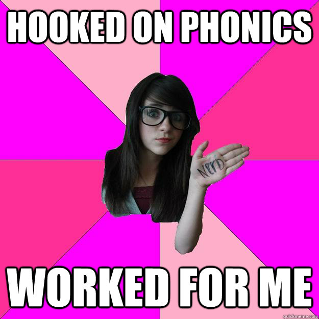 Hooked on phonics Worked for me - Hooked on phonics Worked for me  Idiot Nerd Girl