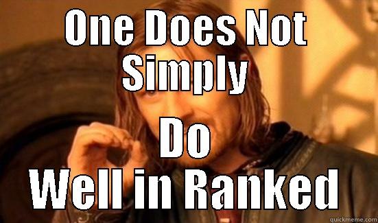 ONE DOES NOT SIMPLY DO WELL IN RANKED Boromir