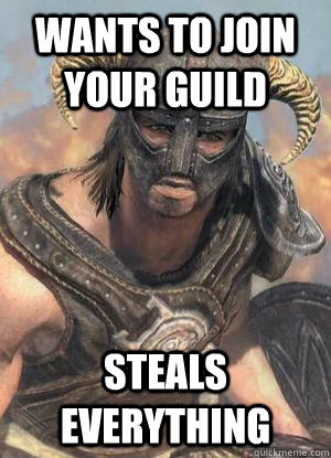Wants to join your guild Steals Everything - Wants to join your guild Steals Everything  Scumbag low lvl Dovahkiin