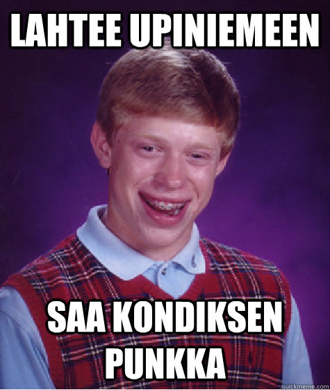 Lahtee upiniemeen Saa kondiksen punkka  Bad Luck Brian