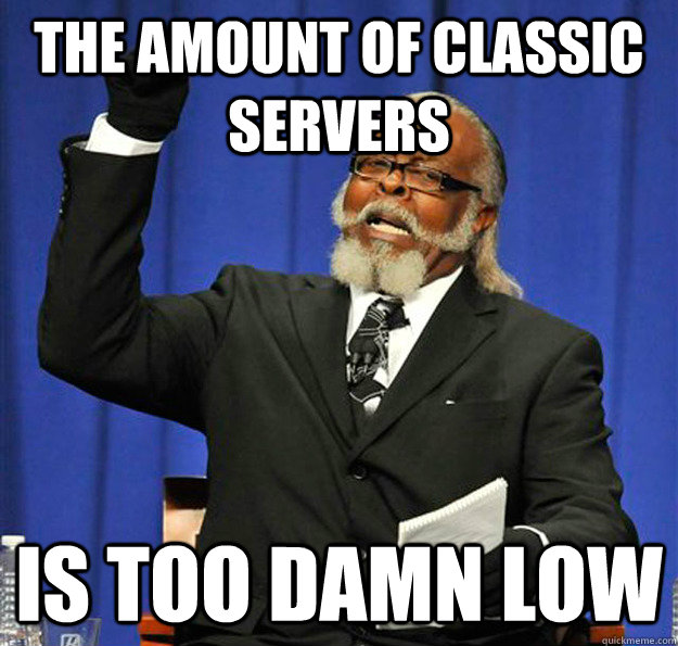 The amount of classic servers Is too damn low  Jimmy McMillan