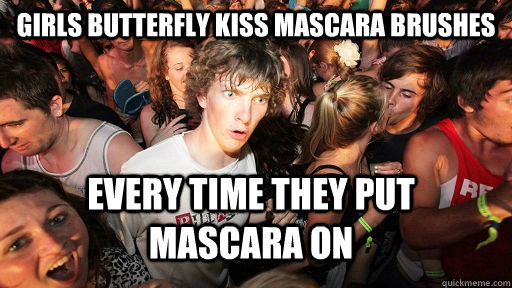 Girls butterfly kiss mascara brushes Every time they put mascara on  Sudden Clarity Clarence