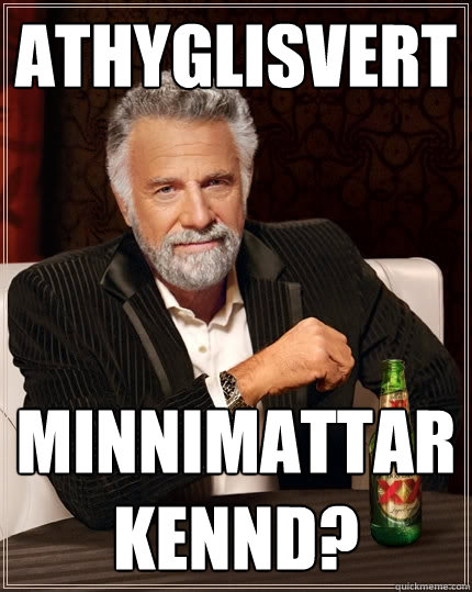 Athyglisvert Minnimattar
kennd?  The Most Interesting Man In The World