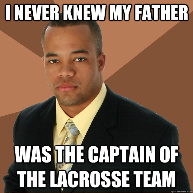 I never knew my father was the captain of the lacrosse team  Successful Black Man