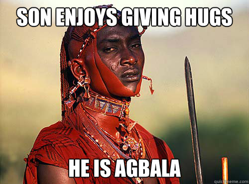 son enjoys giving hugs he is agbala  Heartless Okonkwo