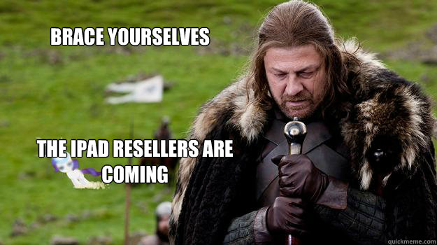 Brace yourselves The iPad resellers are coming  