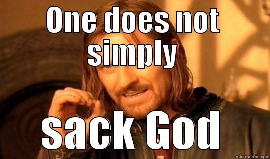 ONE DOES NOT SIMPLY SACK GOD Boromir
