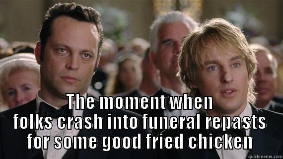 Wedding Crashers -  THE MOMENT WHEN FOLKS CRASH INTO FUNERAL REPASTS FOR SOME GOOD FRIED CHICKEN Misc