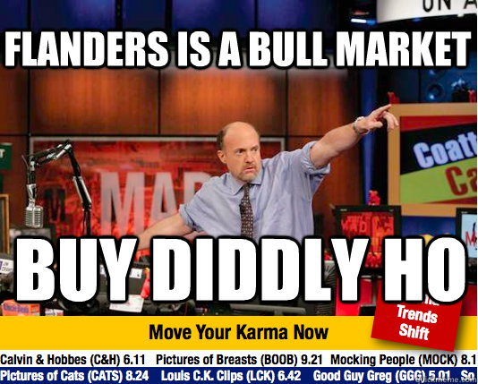 Flanders is a bull market buy diddly ho - Flanders is a bull market buy diddly ho  Mad Karma with Jim Cramer