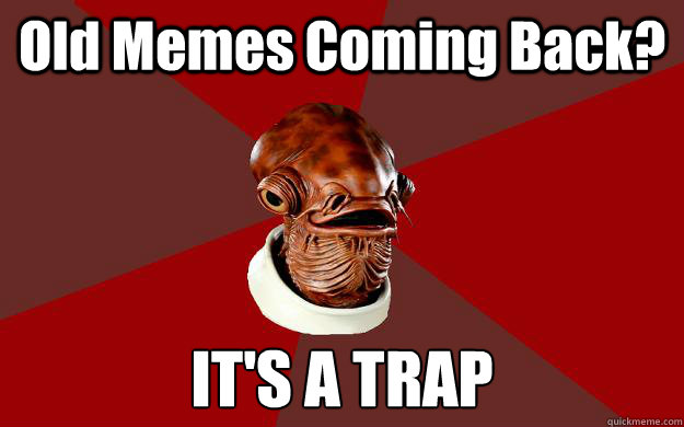 Old Memes Coming Back? IT'S A TRAP  Admiral Ackbar Relationship Expert