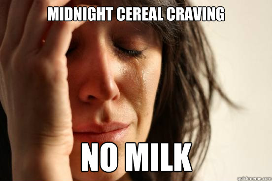 Midnight cereal craving no milk  First World Problems