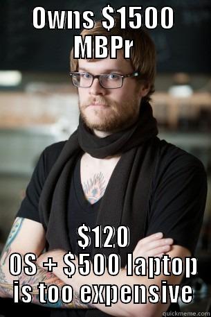 OWNS $1500 MBPR $120 OS + $500 LAPTOP IS TOO EXPENSIVE Hipster Barista