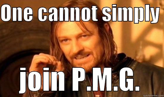 ONE CANNOT SIMPLY  JOIN P.M.G. Boromir