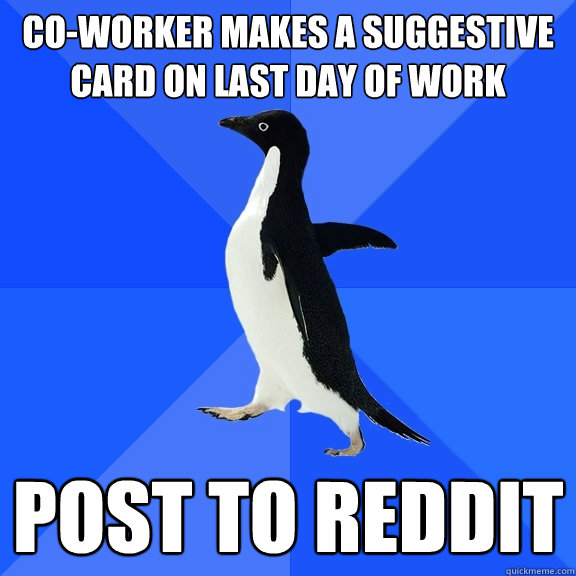 Co-worker makes a suggestive card on last day of work post to reddit  Socially Awkward Penguin