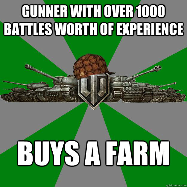 Gunner with over 1000 battles worth of experience Buys a Farm  Scumbag World of Tanks