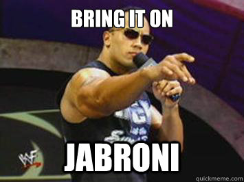 Bring it on Jabroni - Bring it on Jabroni  The Rock Says