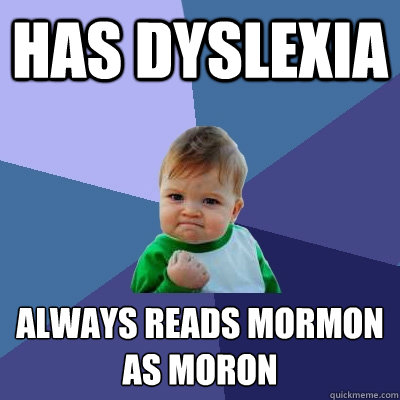 Has dyslexia always reads mormon as moron  Success Kid