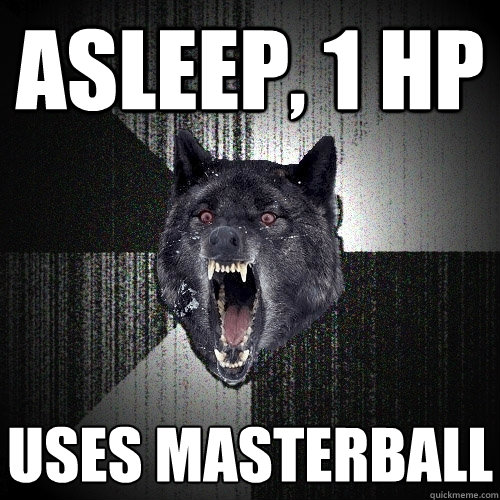 Asleep, 1 HP Uses Masterball  Insanity Wolf