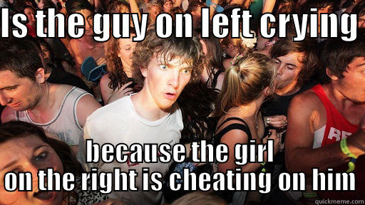 IS THE GUY ON LEFT CRYING  BECAUSE THE GIRL ON THE RIGHT IS CHEATING ON HIM Sudden Clarity Clarence