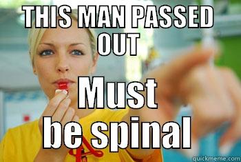THIS MAN PASSED OUT MUST BE SPINAL Misc