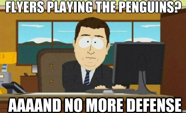 Flyers playing the penguins? AAAAND no more defense  aaaand its gone