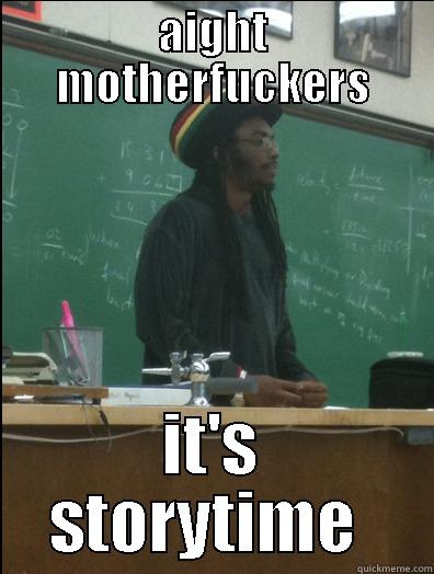 AIGHT MOTHERFUCKERS IT'S STORYTIME  Rasta Science Teacher