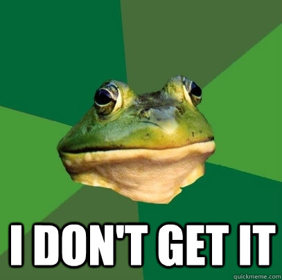  I don't get it  Foul Bachelor Frog