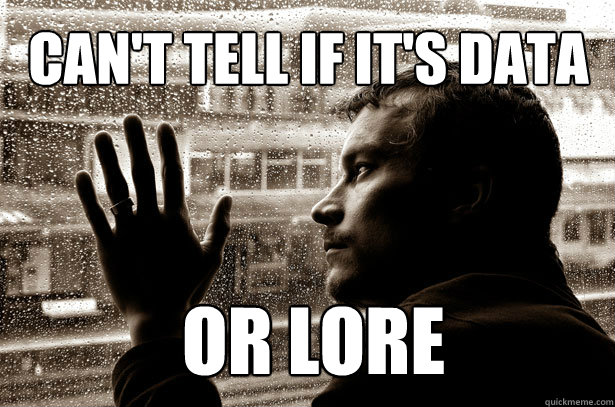 Can't tell if it's data or lore  Over-Educated Problems