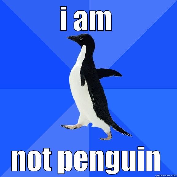 I AM NOT PENGUIN Socially Awkward Penguin