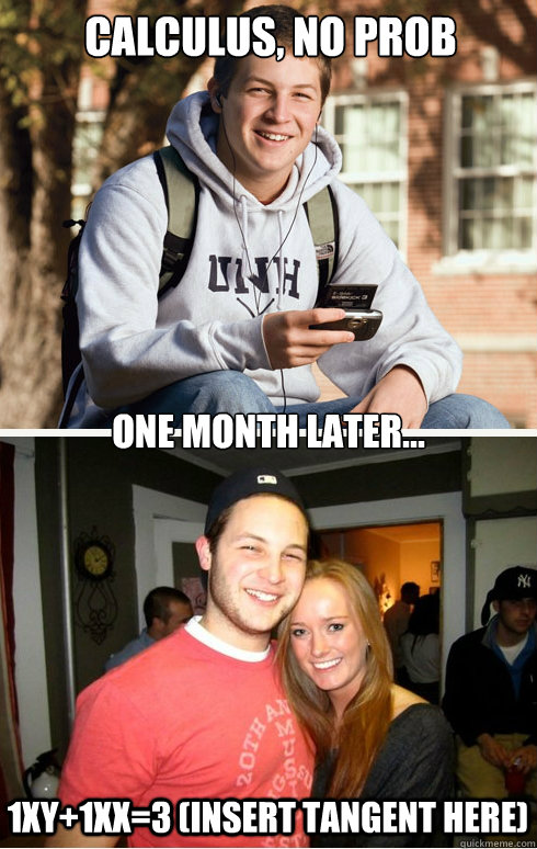 Calculus, no prob One month later... 1xy+1xx=3 (insert tangent here)   1 month later