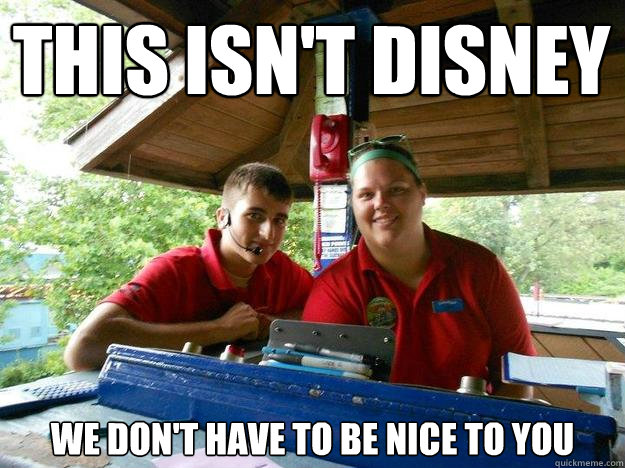 THIS ISN't DISNEY we don't have to be nice to you  Cedar Point Ride Operator