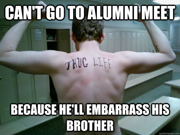 Can't go to Alumni Meet Because he'll embarrass his brother - Can't go to Alumni Meet Because he'll embarrass his brother  Thugzilla steve