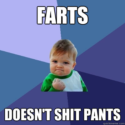 Farts Doesn't shit pants  Success Kid