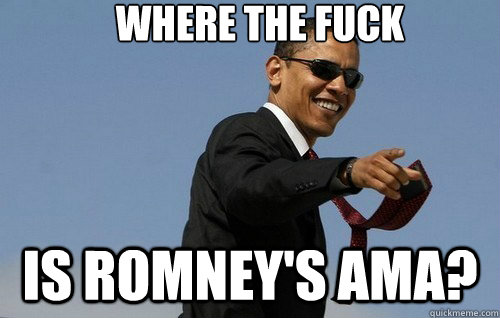Where the fuck Is Romney's AMA?  