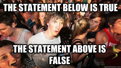 The statement below is true The statement above is false  Sudden Clarity Clarence