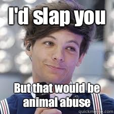 I'd slap you But that would be animal abuse - I'd slap you But that would be animal abuse  Misc