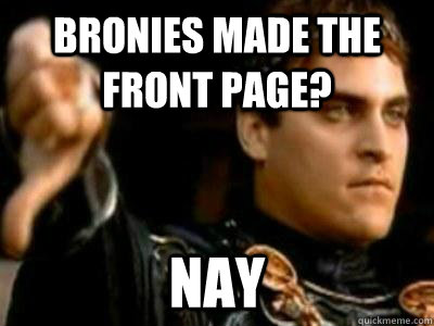 bronies made the front page? Nay  Downvoting Roman