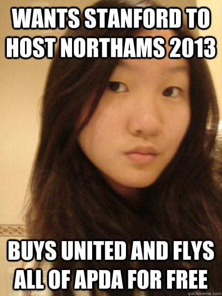 Wants Stanford to host NorthAms 2013 Buys United and flys all of APDA for free - Wants Stanford to host NorthAms 2013 Buys United and flys all of APDA for free  First World Solutions