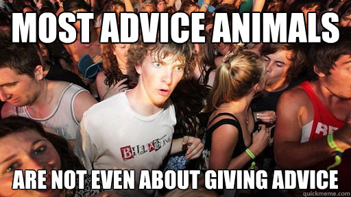 Most Advice Animals are not even about giving advice  Sudden Clarity Clarence
