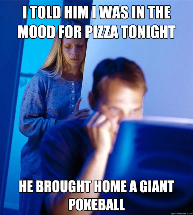 I told him I was in the mood for pizza tonight he brought home a giant pokeball  Redditors Wife