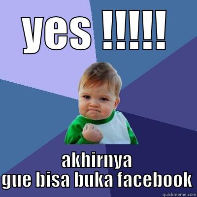 YES !!!!! AKHIRNYA GUE BISA BUKA FACEBOOK Success Kid