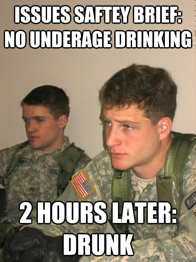 Issues Saftey Brief: No Underage Drinking 2 hours later: Drunk - Issues Saftey Brief: No Underage Drinking 2 hours later: Drunk  ROTC Studs