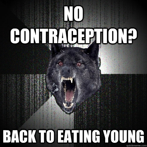 No Contraception? Back to eating young  Insanity Wolf