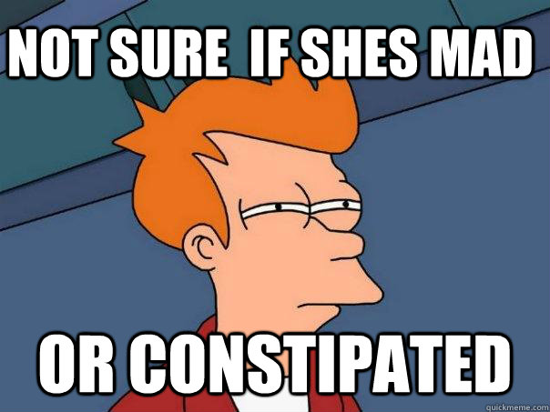 Not sure  if shes mad or constipated  Futurama Fry