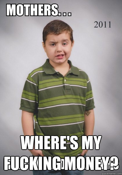 Where's my fucking Money?  Suave Six-Year-Old