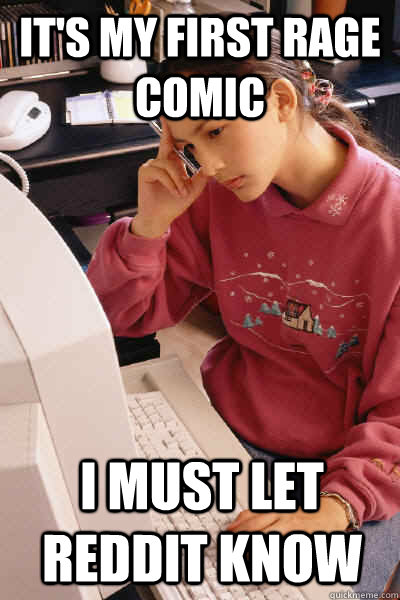 It's my first rage comic i must let reddit know - It's my first rage comic i must let reddit know  I must let the internet know